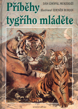 Příběhy tygřího mláděte - Zdeněk Burian,Dán Ghopál Mukerdží