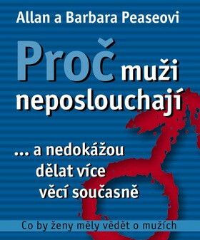 Proč muži neposlouchají... a nedokážou dělat více věcí současně - Allan Pease,Barbara Peaseová