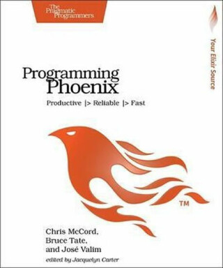 Programming Phoenix: Productive | Reliable | Fast - McCord Chris