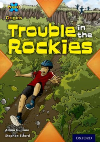 Project X Origins: White Book Band, Oxford Level 10: Journeys: Trouble in the Rockies - Adam Guillain
