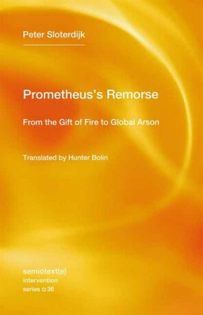 Prometheus's Remorse - Peter Sloterdijk,Hunter Bolin