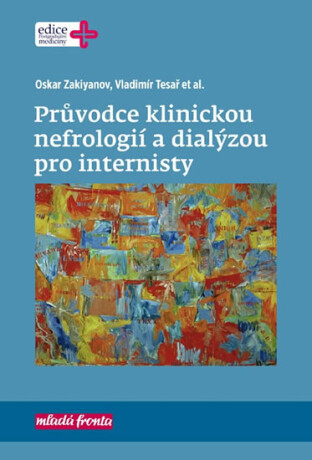 Průvodce klinickou nefrologií a dialýzou pro internisty - Vladimír Tesař,Oskar Zakiyanov