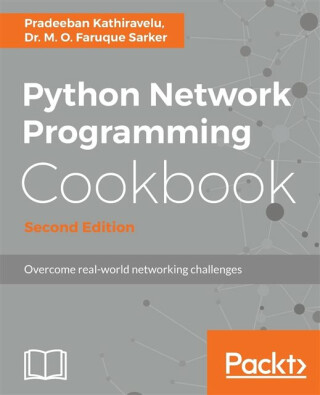 Python Network Programming Cookbook - - Dr. M. O. Faruque Sarker,Pradeeban Kathiravelu