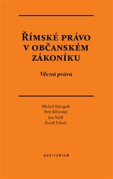 Římské právo v občanském zákoníku - Petr Bělovský,David Falada,Michal Střejpek,Jan Šejdl