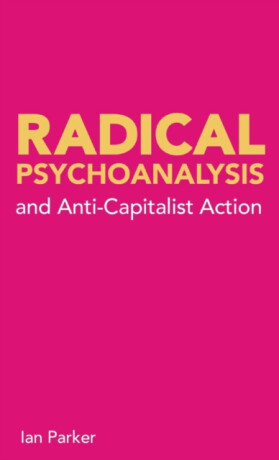 Radical Psychoanalysis and Anti-Capitalist Action - Ian Parker