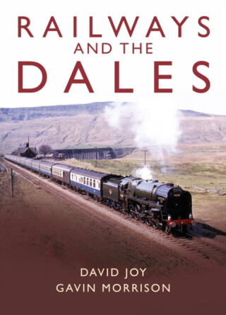 Railways and the Dales - David Joy,Gavin Morrison