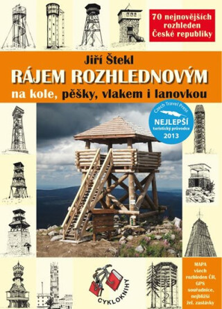 Rájem rozhlednovým - 70 nejnovějších rozhleden České republiky - Jiří Štekl