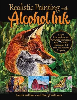 Realistic Painting with Alcohol Ink - Laurie Williams,Sheryl Williams