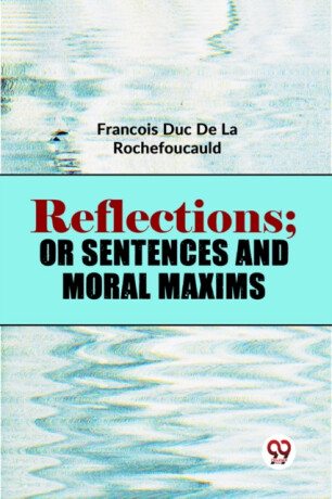 Reflections; Or Sentences And Moral Maxims - 
