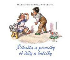 Říkadla a písničky od dědy a babičky - Marie Fischerová-Kvěchová