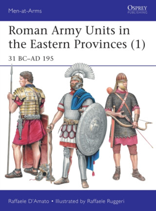 Roman Army Units in the Eastern Provinces (1) - Raffaele Dâ€™Amato