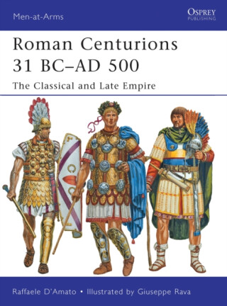 Roman Centurions 31 BCâ€“AD 500 - Raffaele Dâ€™Amato