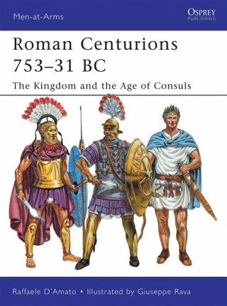 Roman Centurions 753â€“31 BC - Raffaele  Dâ€™Amato