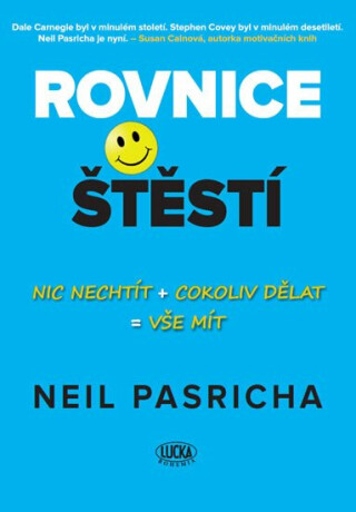 Rovnice štěstí - Nic nechtít + cokoliv dělat = vše mít - Neil Pasricha