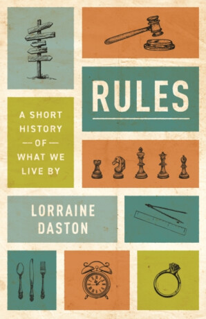 Rules â€“ A Short History of What We Live By - Lorraine Daston