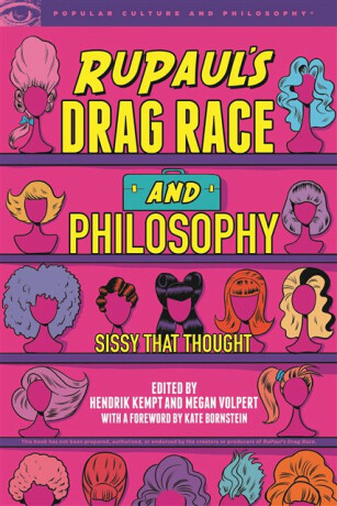 RuPaul''s Drag Race and Philosophy - 