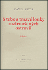 S tebou tmavé louky roztroušených ostrovů - Pavel Petr