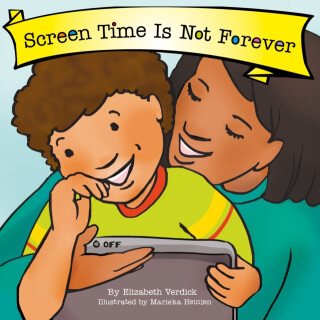 Screen Time Is Not Forever (Best Behavior) - Elizabeth Verdick