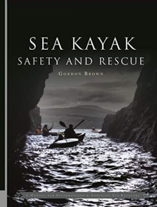 Sea Kayak Safety and Rescue - Gordon Brown