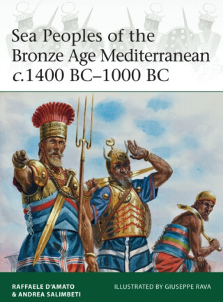 Sea Peoples of the Bronze Age Mediterranean c.1400 BCâ€“1000 BC - Andrea Salimbeti,Raffaele Dâ€™Amato