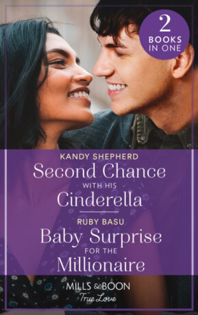 Second Chance With His Cinderella / Baby Surprise For The Millionaire - Kandy Shepherd,Ruby Basu