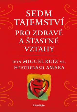 Sedm tajemství pro zdravé a šťastné vztahy - Don Miguel Ruiz ml.,Heather Ash Amara
