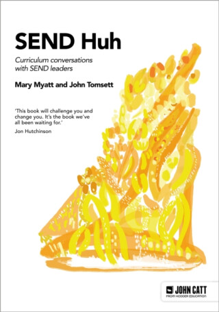 SEND Huh: curriculum conversations with SEND leaders - John Tomsett,Mary Myatt