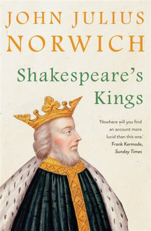 Shakespeare''s Kings - John Julius Norwich