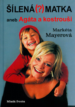 Šílená (?) matka (poškozená) - Markéta Mayerová,Agáta Bourová