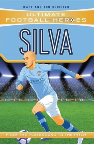 Ultimate Football Heroes: Silva (Midfield Generals) - Tom & Matt Oldfield,Ultimate Football Heroes