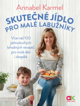 Skutečné jídlo pro malé labužníky - Annabel Karmelová