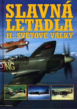 Slavná letadla II. světové války - Mike Spick,Alfred Price