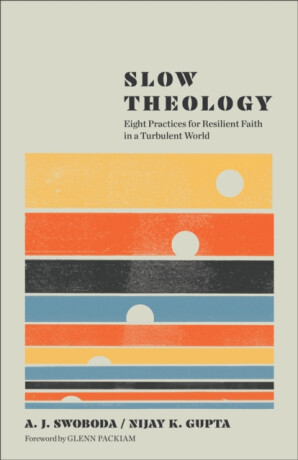 Slow Theology - A. J. Swoboda,Nijay K. Gupta