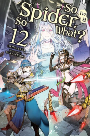 So I'm a Spider, So What?, Vol. 12 (light novel) - Jenny McKeon,Okina Baba,Tsukasa Kiryu