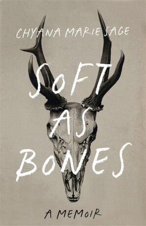Soft as Bones - Chyana Marie Sage