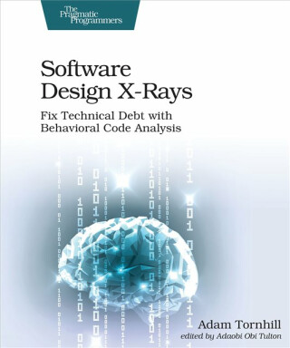 Software Design X-Rays - Adam Tornhill