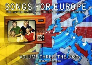 Songs for Europe: The United Kingdom at the Eurovision Song Contest - Gordon Roxburgh