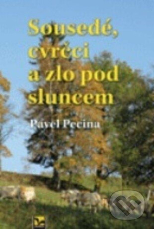 Sousedé, cvrčci a zlo pod sluncem - Pavel Pecina