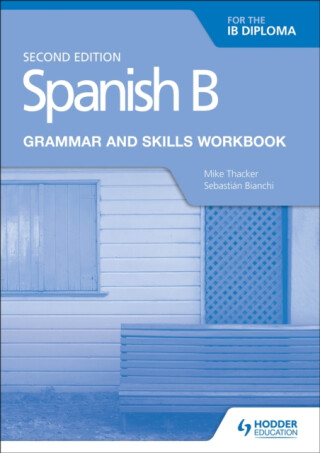 Spanish B for the IB Diploma Grammar and Skills Workbook Second edition - Mike Thacker,Sebastian Bianchi