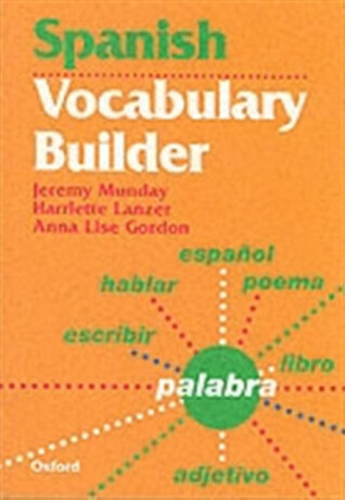 Spanish Vocabulary Builder - Harriette Lanzer,Anne Lise Gordon,Jeremy Munday