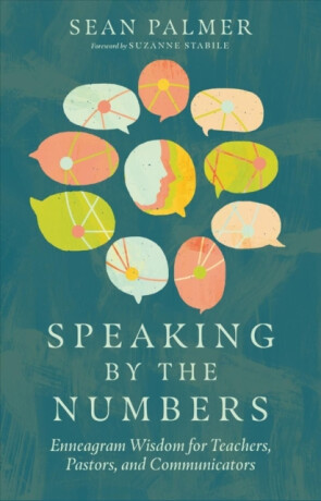 Speaking by the Numbers â€“ Enneagram Wisdom for Teachers, Pastors, and Communicators - Suzanne Stabile,Sean Palmer