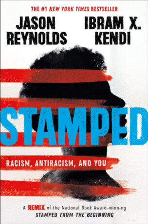 Stamped: Racism, Antiracism, and You - Ibram X. Kendi,Jason Reynolds,Ibram Kendi