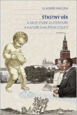 Šťastný věk a další studie o literatuře a kultuře dvacátého století - Vladimír Macura,František A. Podhajský