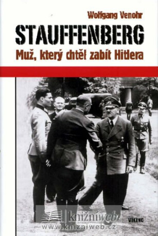 Stauffenberg - Muž, který chtěl zabít Hitlera - Venohr Wolfgang