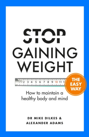 Stop Gaining Weight The Easy Way - Alexander Adams,Dr Mike Dilkes
