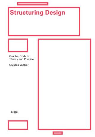 Structuring Design: Graphic Grids in Theory and Practice - Ulysses Voelker,Michael Schmitz