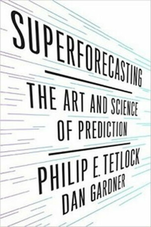 Superforecasting - Philip E. Tetlock,Dan Gardner