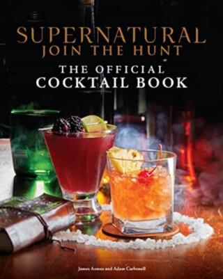 Supernatural: The Official Cocktail Book - James Asmus,Adam Carbonell