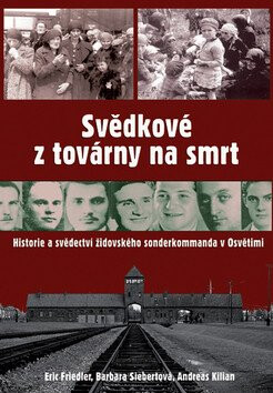 Svědkové z továrny na smrt - Friedler,Siebertová,Kilian