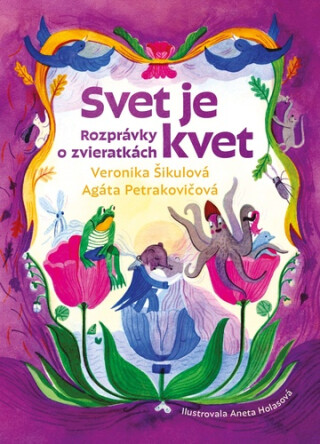Svet je kvet - Veronika Šikulová,Agáta Petrakovičová